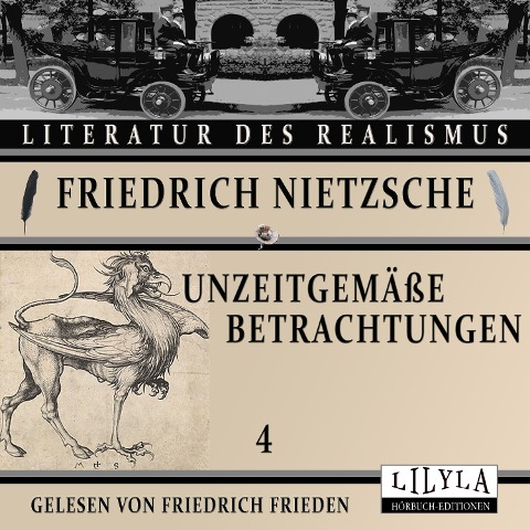 Unzeitgemäße Betrachtungen 4 - Friedrich Nietzsche