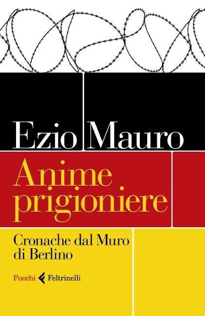 Anime prigioniere. Cronache dal muro di Berlino - Ezio Mauro
