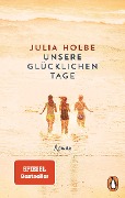 Unsere glücklichen Tage - Julia Holbe