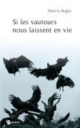 Cover-Bild zum Titel 'Si les vautours vous laissent en vie' von 'Patricia Piétrafitta-Bogey'
