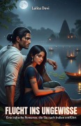 Cover-Bild zum Titel 'Flucht ins Ungewisse: Eine indische Romanze, die Sie nach Indien entführt' von 'Lalita Devi'