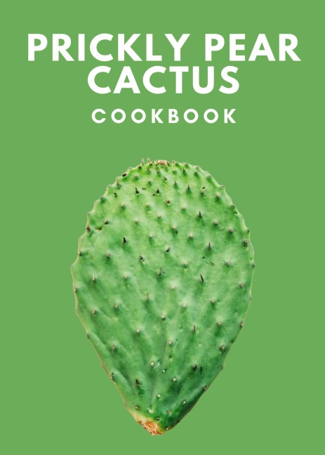 Prickly Pear Cactus Cookbook - Gilbert C. A