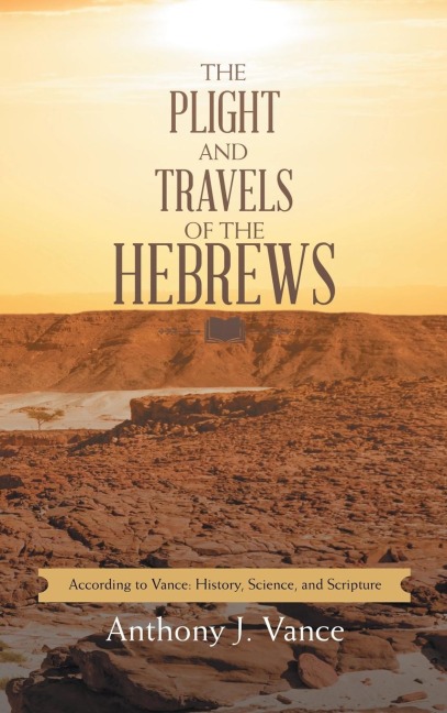 The Plight and Travels of the Hebrews - Anthony J. Vance