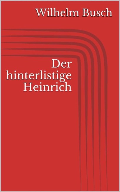 Der hinterlistige Heinrich - Wilhelm Busch