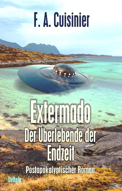 Extermado - Der Überlebende der Endzeit - Postapokalyptischer Roman - F. A. Cuisinier