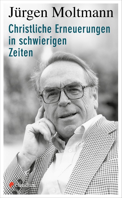Christliche Erneuerungen in schwierigen Zeiten - Jürgen Moltmann
