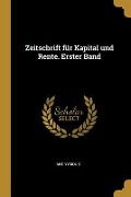 Zeitschrift Für Kapital Und Rente. Erster Band - Anonymous