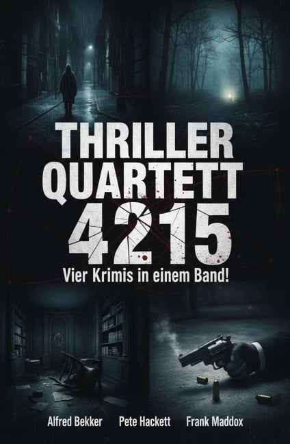 Thriller Quartett 4215 - Vier Krimis in einem Band! - Alfred Bekker, Frank Maddox, Pete Hackett