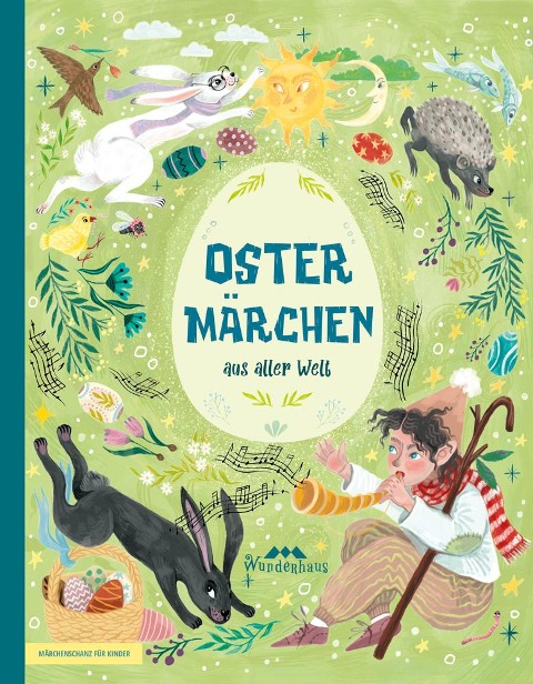 Ostermärchen aus aller Welt - Brüder Grimm, Christian Morgenstern, Daniil Charms, Hans Christian Andersen, Joachim Ringelnatz