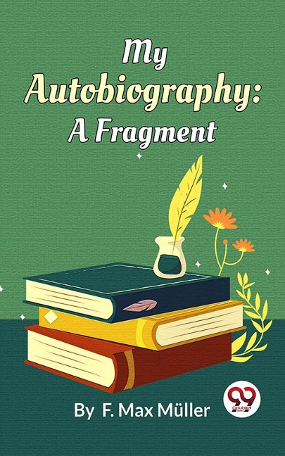 My Autobiography : A Fragment - F. Max Müller