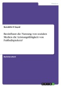 Cover-Bild zum Titel 'Beeinflusst die Nutzung von sozialen Medien die Leistungsfähigkeit von Fußballspielern?' von 'Nureddin El Sayed'