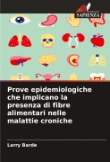 Cover-Bild zum Titel 'Prove epidemiologiche che implicano la presenza di fibre alimentari nelle malattie croniche' von 'Larry Barde'