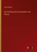 Cover-Bild zum Titel 'Die Entstehung des Chlorophylls in der Pflanze' von 'Julius Wiesner'