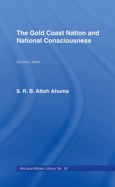 The Gold Coast Nation and National Consciousness - Rev. S. R. B. Attoh Ahuma