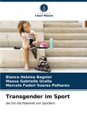 Cover-Bild zum Titel 'Transgender im Sport' von 'Bianca Heloisa Begnini, Maesa Gabrielle Ucella, Marcelo Fadori Soares Palhares'
