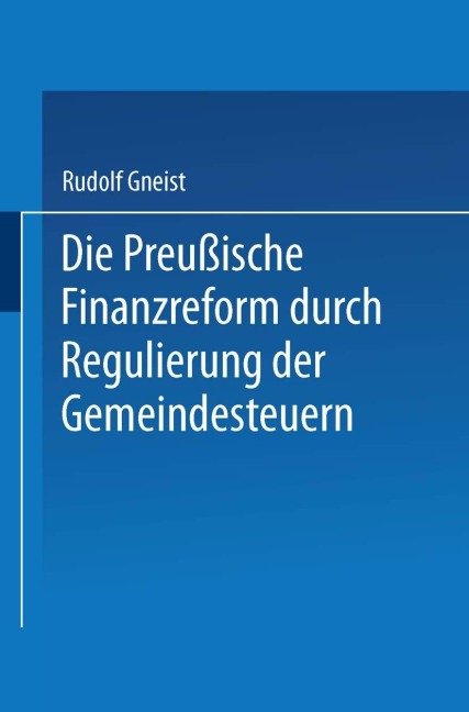 Die Preussische Finanzreform durch Regulirung der Gemeindesteuern - Rudolf Gneist