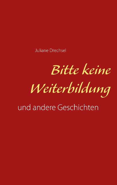 Bitte keine Weiterbildung - Juliane Drechsel