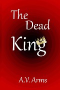 Cover-Bild zum Titel 'The Dead King (Norman Invasion Trilogy, #1)' von 'A. V. Arms'