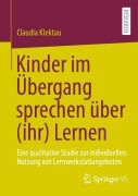 Cover-Bild zum Titel 'Kinder im Übergang sprechen über (ihr) Lernen' von 'Claudia Klektau'