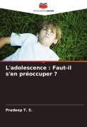 Cover-Bild zum Titel 'L'adolescence : Faut-il s'en préoccuper ?' von 'Pradeep T. S.'