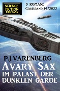 Cover-Bild zum Titel 'Avary Sax im Palast der dunklen Garde: Science Fiction Fantasy Großband 3 Romane 14/2022' von 'P. J. Varenberg'