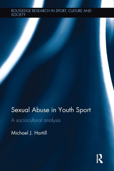 Sexual Abuse in Youth Sport - Michael J. Hartill