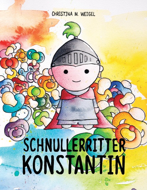 Schnullerritter Konstantin - Christina Maria Weigel
