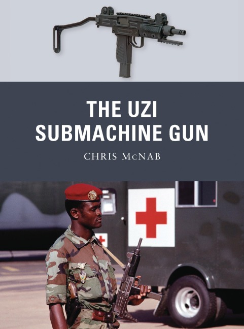 The Uzi Submachine Gun - Chris McNab