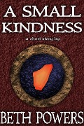 A Small Kindness: A Short Story - Beth Powers