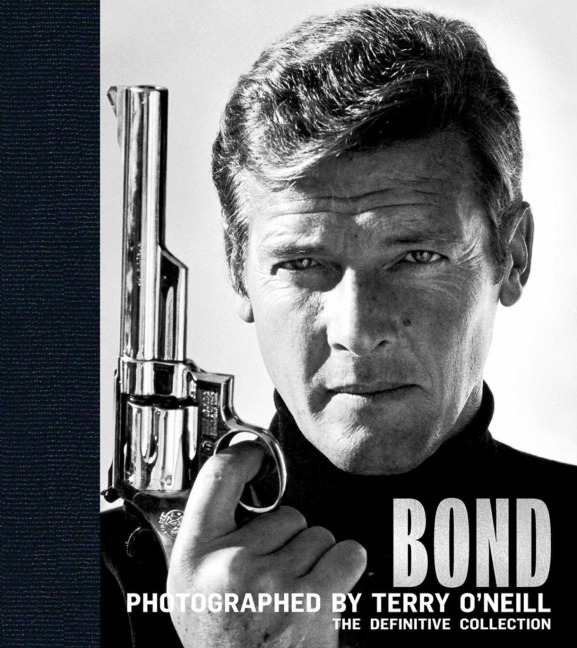 Bond: Photographed by Terry O'Neill - Terry O'Neill, James Clarke, Cbe