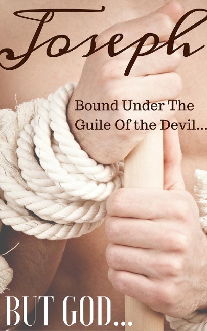 JOSEPH: Bound Under The Guile Of the Devil...BUT GOD... - Erica Boerman