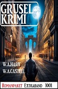 Cover-Bild zum Titel 'Gruselkrimi Romanpaket Extraband 1001' von 'W. A. Hary, W. A. Castell'