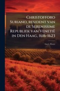 Cover-Bild zum Titel 'Christofforo Suriano, resident van de Serenissime Republiek van Venetië in Den Haag, 1616-1623' von 'Pieter Geyl'