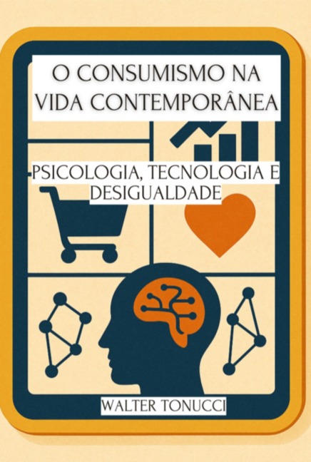 O Consumismo Na Vida Contemporânea - Walter Tonucci