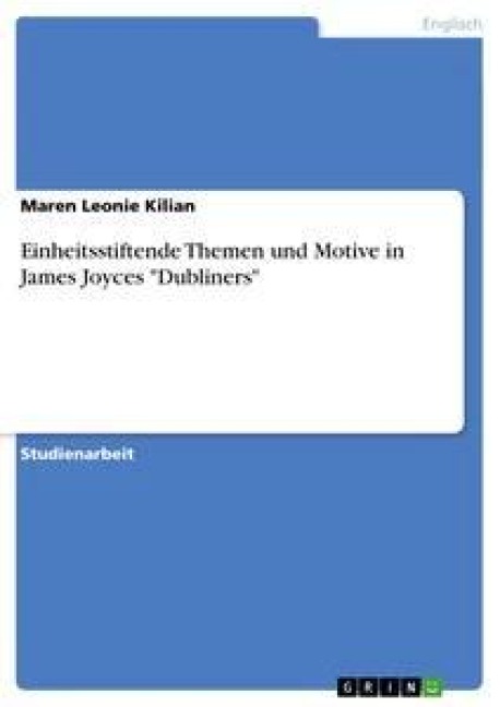 Einheitsstiftende Themen und Motive in James Joyces "Dubliners" - Maren Leonie Kilian