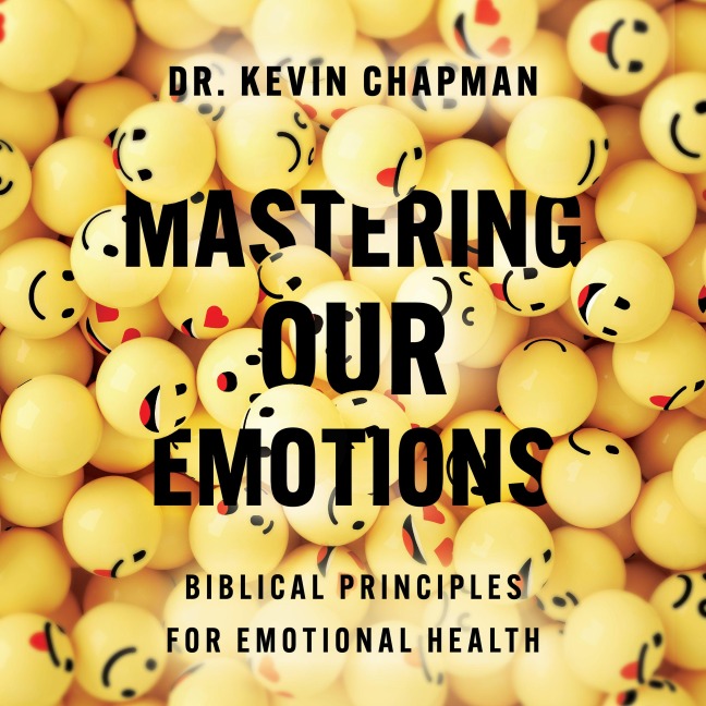 Mastering Our Emotions - Kevin Chapman