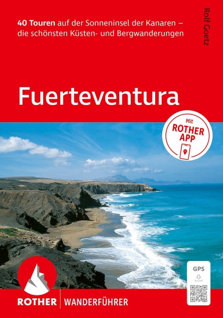 ROTHER Wanderführer Fuerteventura. 40 Touren auf der Sonneninsel der Kanaren - die schönsten Küsten- und Bergwanderungen - Rolf Goetz