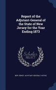 Cover-Bild zum Titel 'Report of the Adjutant-General of the State of New Jersey for the Year Ending 1873' von ''
