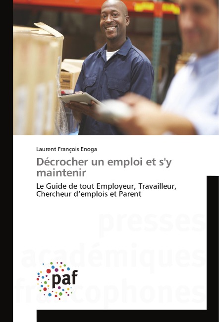 Décrocher un emploi et s'y maintenir - Laurent François Enoga