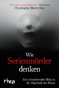 Cover-Bild zum Titel 'Wie Serienmörder denken' von 'Christopher Berry-Dee'