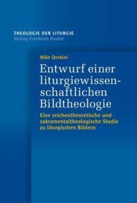 Entwurf einer liturgiewissenschaftlichen Bildtheologie - Mike Qerkini