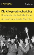 Die Kriegsverbrecherlobby - Felix Bohr