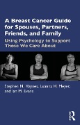 Cover-Bild zum Titel 'A Breast Cancer Guide For Spouses, Partners, Friends, and Family' von 'Stephen Haynes, Luanna Meyer, Ian Evans'