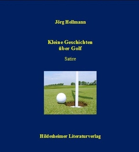 Kleine Geschichten über Golf - Jörg Hellmann