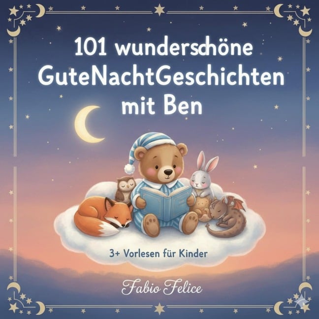 Ben & 101 Wunderschöne Kinder Gutenachtgeschichten mit Ben als Hauptfigur. - Fabio Felice
