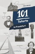 Cover-Bild zum Titel '101 Tatorte in Frankfurt' von 'Mirco Becker'