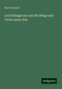 Lord Bolingbroke und die Whigs und Tories seiner Zeit - Moritz Brosch