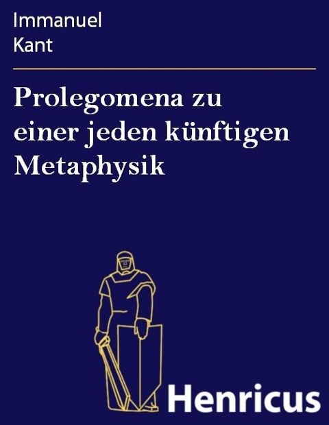 Prolegomena zu einer jeden künftigen Metaphysik - Immanuel Kant