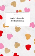 Cover-Bild zum Titel 'Mein Leben als Dreifachmama. Life is a Story - story.one' von 'Stefanie Bleier'