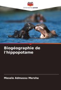 Cover-Bild zum Titel 'Biogéographie de l'hippopotame' von 'Mesele Admassu Mersha'